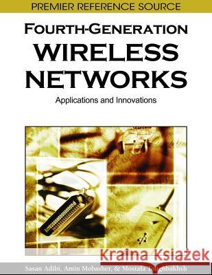 Fourth-Generation Wireless Networks: Applications and Innovations Adibi, Sasan 9781615206742 Information Science Publishing