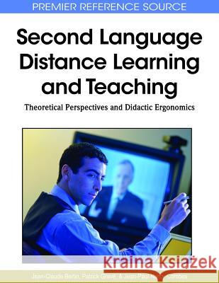 Second Language Distance Learning and Teaching: Theoretical Perspectives and Didactic Ergonomics Bertin, Jean-Claude 9781615207077