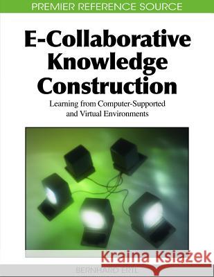E-Collaborative Knowledge Construction: Learning from Computer-Supported and Virtual Environments Ertl, Bernhard 9781615207299 Not Avail