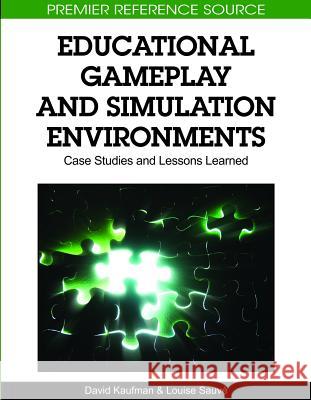 Educational Gameplay and Simulation Environments: Case Studies and Lessons Learned Kaufman, David 9781615207312 Not Avail