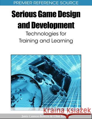 Serious Game Design and Development: Technologies for Training and Learning Cannon-Bowers, Jan 9781615207398 Not Avail
