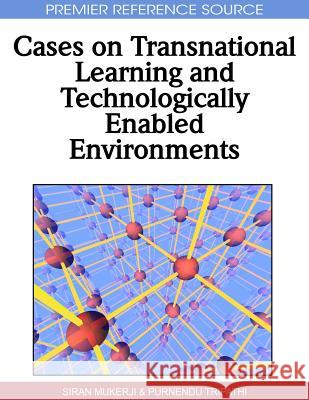 Cases on Transnational Learning and Technologically Enabled Environments Siran Mukerji Siran Mukerji Purnendu Tripathi 9781615207497 Information Science Publishing