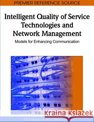 Intelligent Quality of Service Technologies and Network Management: Models for Enhancing Communication Bhattarakosol, Pattarasinee 9781615207916 Information Science Publishing