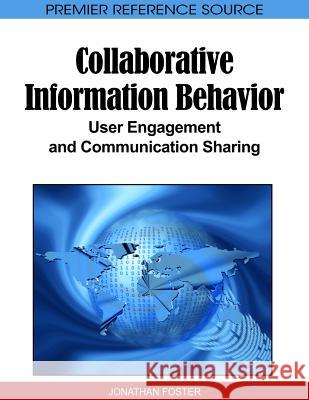 Collaborative Information Behavior: User Engagement and Communication Sharing Foster, Jonathan 9781615207978 Information Science Publishing
