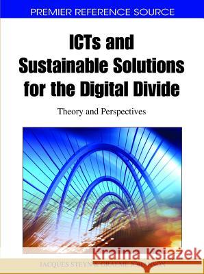 ICTs and Sustainable Solutions for the Digital Divide: Theory and Perspectives Steyn, Jacques 9781615207992 Information Science Publishing