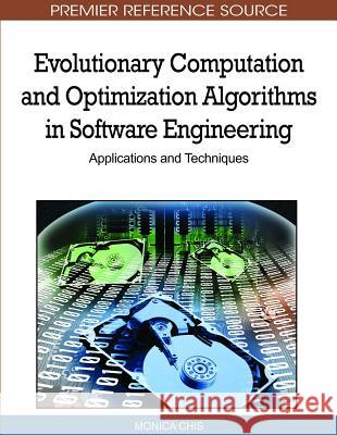 Evolutionary Computation and Optimization Algorithms in Software Engineering: Applications and Techniques Chis, Monica 9781615208098 Information Science Publishing