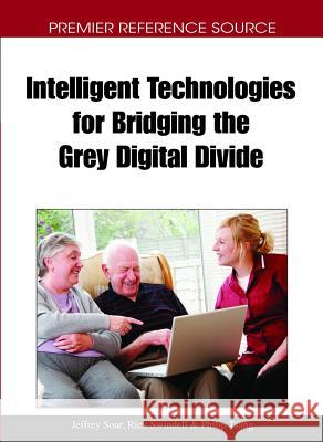 Intelligent Technologies for Bridging the Grey Digital Divide Jeffrey Soar Rick Swindell Philip Tsang 9781615208258