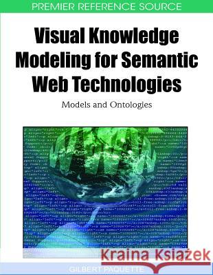 Visual Knowledge Modeling for Semantic Web Technologies : Models and Ontologies Gilbert Paquette 9781615208395 