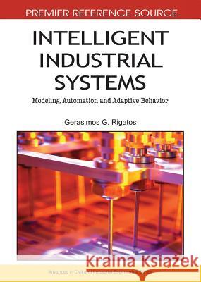 Intelligent Industrial Systems: Modeling, Automation and Adaptive Behavior Rigatos, Gerasimos 9781615208494