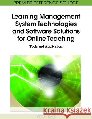 Learning Management System Technologies and Software Solutions for Online Teaching: Tools and Applications Kats, Yefim 9781615208531 Information Science Publishing