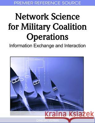 Network Science for Military Coalition Operations: Information Exchange and Interaction Verma, Dinesh 9781615208555 Not Avail