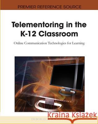 Telementoring in the K-12 Classroom: Online Communication Technologies for Learning Scigliano, Deborah a. 9781615208616 Information Science Publishing