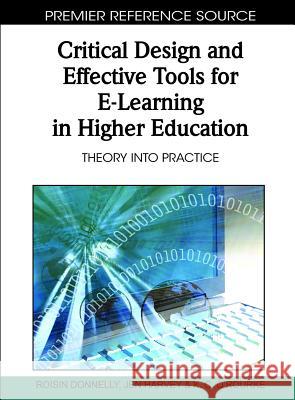 Critical Design and Effective Tools for E-Learning in Higher Education: Theory into Practice Donnelly, Roisin 9781615208791 Information Science Publishing