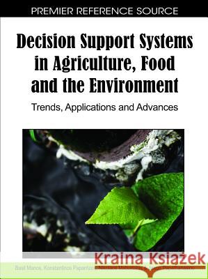 Decision Support Systems in Agriculture, Food and the Environment: Trends, Applications and Advances Manos, Basil 9781615208814 Information Science Publishing