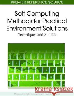 Soft Computing Methods for Practical Environment Solutions: Techniques and Studies Gestal Pose, Marcos 9781615208937 Information Science Publishing