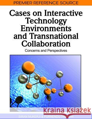 Cases on Interactive Technology Environments and Transnational Collaboration: Concerns and Perspectives Mukerji, Siran 9781615209095 Information Science Publishing
