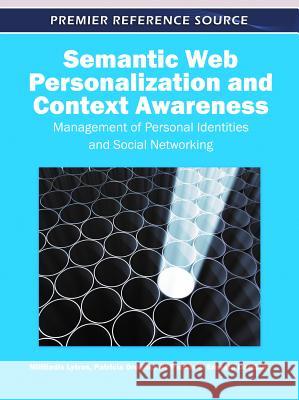 Semantic Web Personalization and Context Awareness: Management of Personal Identities and Social Networking Lytras, Miltiadis 9781615209217 0