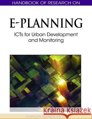 Handbook of Research on E-Planning: ICTs for Urban Development and Monitoring Silva, Carlos Nunes 9781615209293 Information Science Publishing