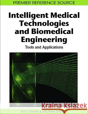 Intelligent Medical Technologies and Biomedical Engineering: Tools and Applications Shukla, Anupam 9781615209774