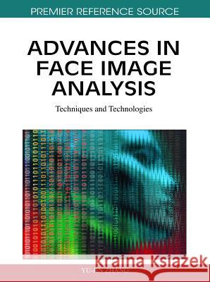 Advances in Face Image Analysis: Techniques and Technologies Zhang, Yu-Jin 9781615209910 Information Science Publishing