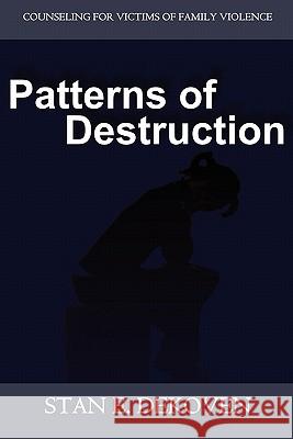 Patterns of Destruction: Counseling for Victims of Family Violence Dekoven, Stan 9781615290116 Vision Publishing (Ramona, CA)