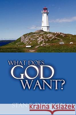 What Does God Want? Stan Dekoven 9781615290154