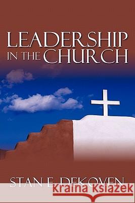 Leadership in the Church Stan Dekoven 9781615290161