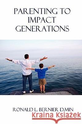 Parenting to Impact Generations Ronald Bernier 9781615290185