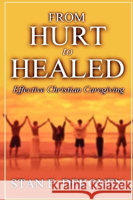 From Hurt to Healed Stan E. Dekoven 9781615290284 Vision Publishing (Ramona, CA)