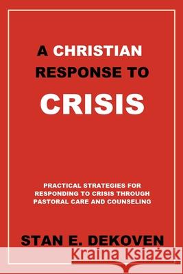 A Christian Response to Crisis Stan E. Dekove 9781615290307 Vision Publishing (Ramona, CA)