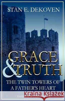 Grace and Truth the Twin Towers of the Father's Heart Dekoven Ph. D., Stan E. 9781615290338 Vision Publishing (Ramona, CA)