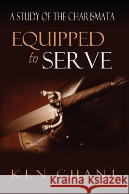 Equipped to Serve Ken Chant 9781615290413 Vision Publishing (Ramona, CA)
