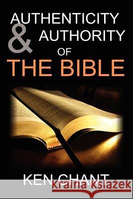 Authenticity and Authority of the Bible Ken Chant 9781615290444 Vision Publishing (Ramona, CA)