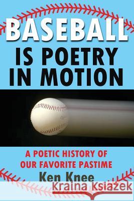 Baseball Poetry In Motion Ken Knee 9781615291694