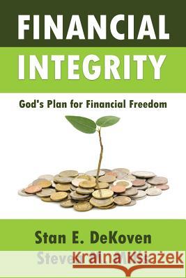 Financial Integrity God's Plan for Financial Freedom Stan E Dekoven, PhD, Steven M Mills 9781615291700 Vision Publishing (Ramona, CA)