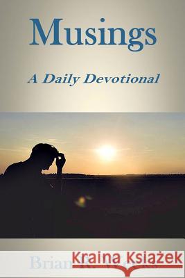 Musings: A Daily Devotional Brian R. Weeks 9781615291816 New Century PR (CA)