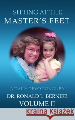 Sitting At The Master's Feet: Volume II Ronald L Bernier 9781615291977