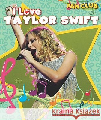 I Love Taylor Swift Kat Miller 9781615330515 Windmill Books