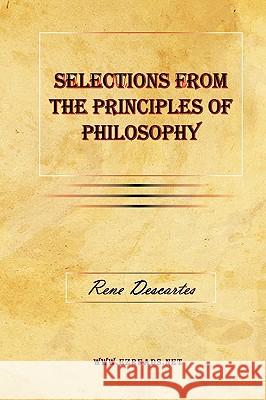 Selections from the Principles of Philosophy Rene Descartes John Veitch 9781615340323