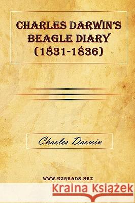 Charles Darwin's Beagle Diary (1831-1836) Charles Darwin 9781615340521 Ezreads Publications, LLC