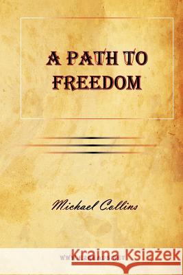 A Path to Freedom Michael Collins 9781615341764