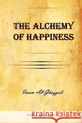 The Alchemy of Happiness Imam Al-Ghazzali Claud Field 9781615341931