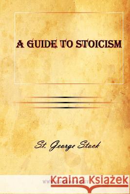 A Guide to Stoicism George Stock 9781615342037 Ezreads Publications, LLC