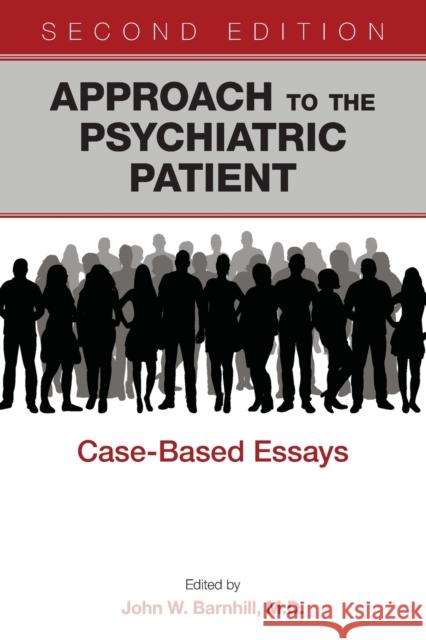 Approach to the Psychiatric Patient: Case-Based Essays John W. Barnhill 9781615370023