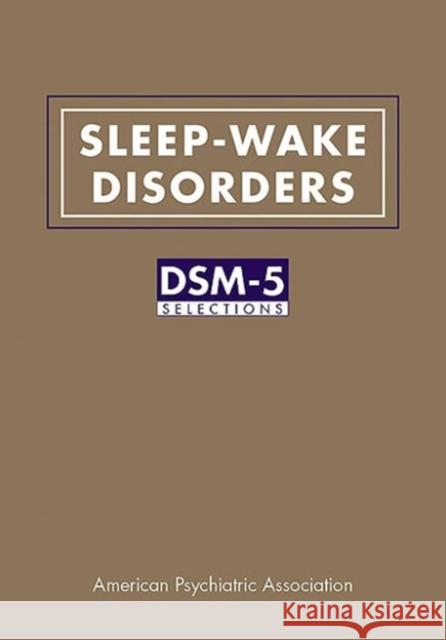 Sleep-Wake Disorders: Dsm-5(r) Selections American Psychiatric Association 9781615370092 Not Avail