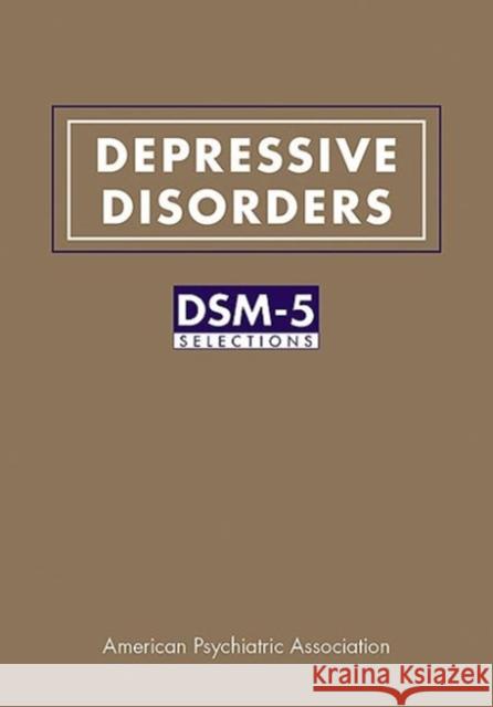 Depressive Disorders: Dsm-5(r) Selections American Psychiatric Association 9781615370108 Not Avail