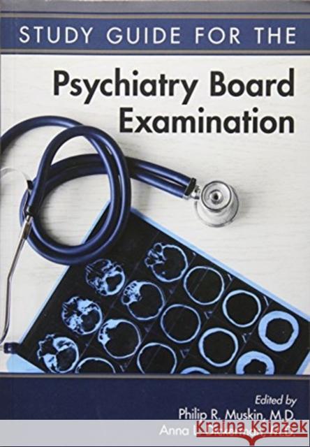 Study Guide for the Psychiatry Board Examination Philip R. Muskin Anna L. Dickerman 9781615370337 American Psychiatric Publishing