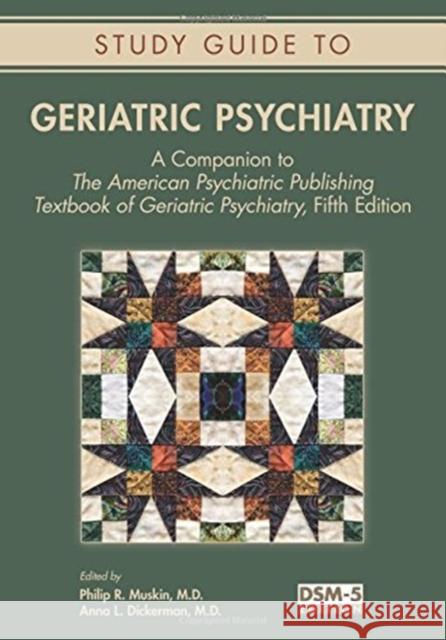Study Guide to Geriatric Psychiatry: A Companion to the American Psychiatric Publishing Textbook of Geriatric Psychiatry, Fifth Edition Philip R. Muskin Anna L. Dickerman 9781615370450 American Psychiatric Publishing