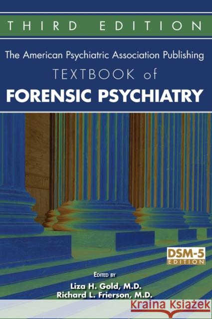 The American Psychiatric Association Publishing Textbook of Forensic Psychiatry Liza H. Gold Richard L. Frierson 9781615370672 American Psychiatric Publishing