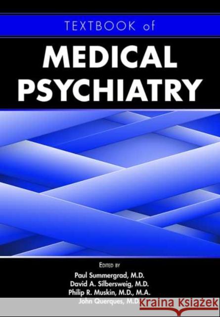 Textbook of Medical Psychiatry Paul Summergrad Philip R. Muskin David A. Silbersweig 9781615370801